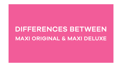 Maxi Original vs Maxi Deluxe - Which should I choose?
