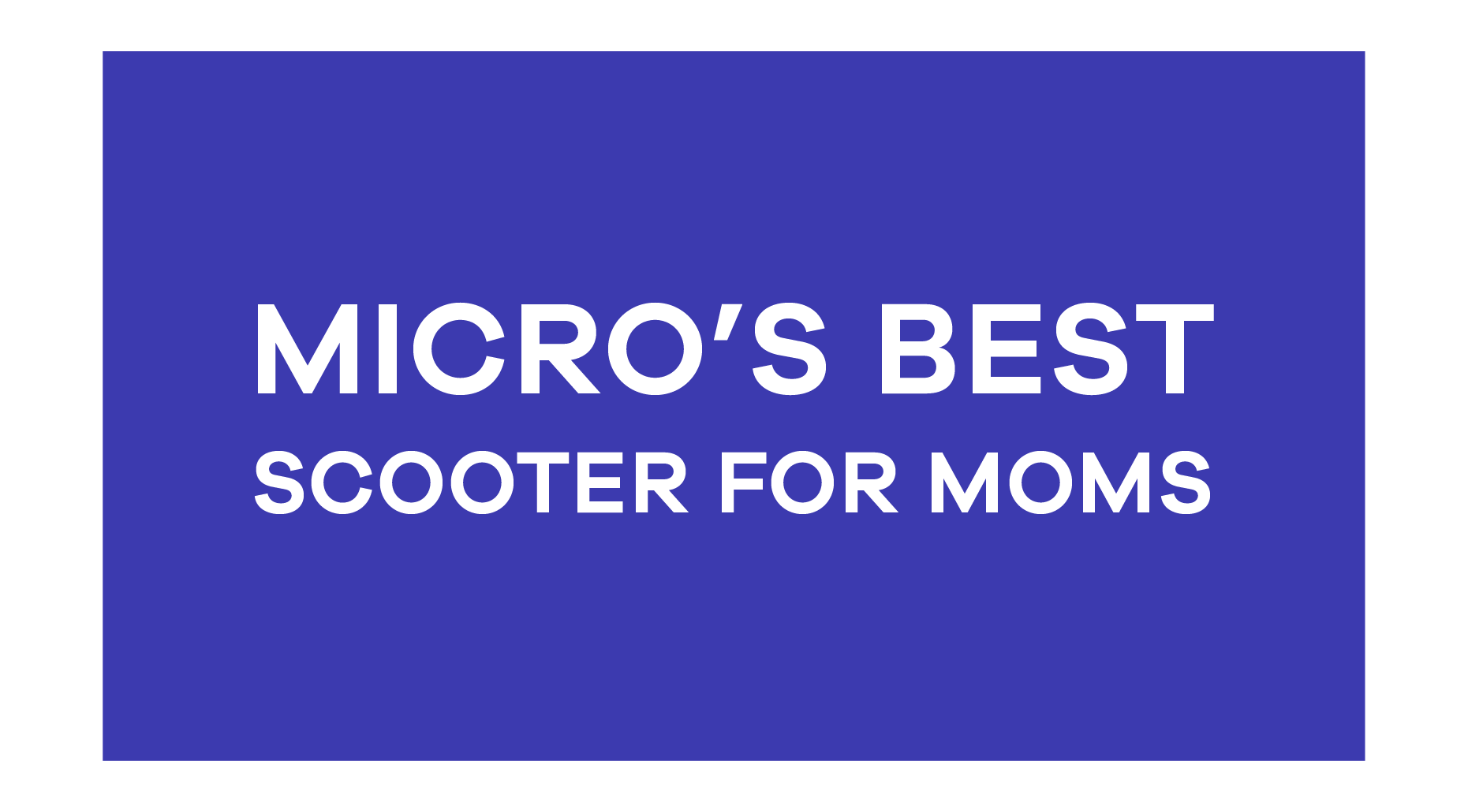 Micro's Best Scooters for Moms