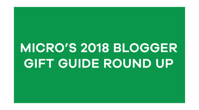 Micro's 2018 Blogger Gift Guide Round Up
