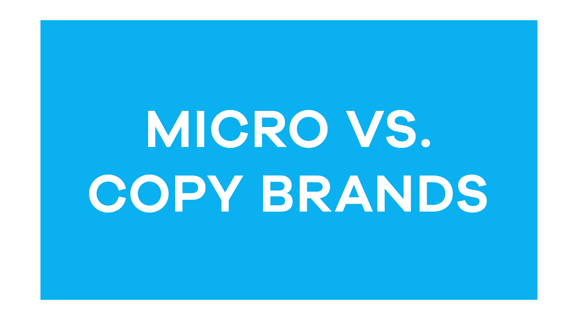 Micro vs. Copy Brands: What Makes Micro the Premium Brand?