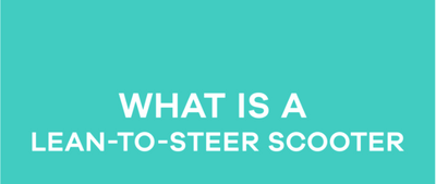 What is a lean-to-steer scooter?
