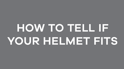 How To Tell if Your Helmet Fits