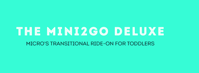 The Mini2Go Deluxe: Micro's transitional ride-on for toddlers