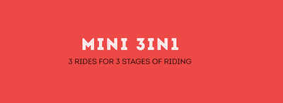 Mini 3in1: 3 rides for 3 stages of riding