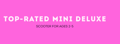 Top-rated Mini Deluxe scooter for ages 2-5