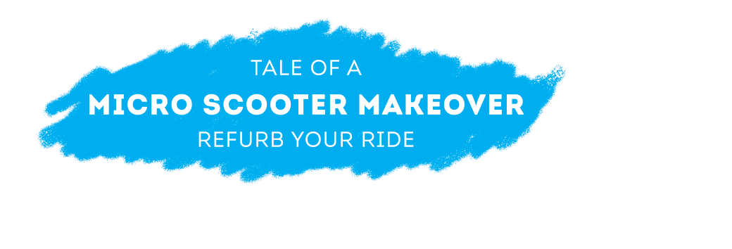 Micro Scooter Makeover